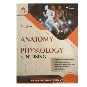 Arya Anatomy and Physiology for Nursing (5th Edition) by A.K. Jain