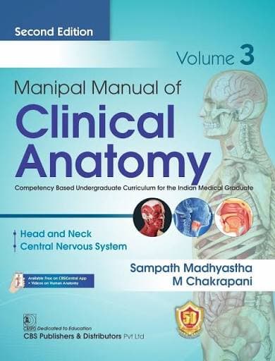 CBS Manipal Manual of Clinical Anatomy, Volume 3: Head and Neck, Central Nervous System (Second Edition) by Sampath Madhyastha & M. Chakrapani