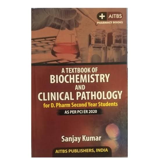 A Textbook of Biochemistry and Clinical Pathology for D. Pharm Second Year Students, as per PCI ER 2020, by Sanjay Kumar (AITBS)
