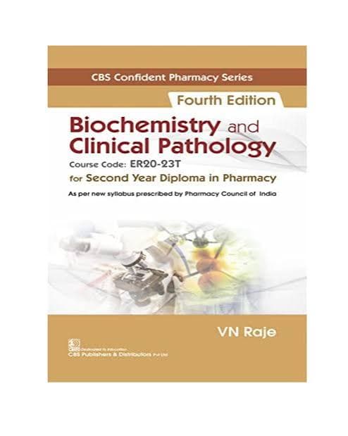 Biochemistry and Clinical Pathology (Course Code ER20-23T) for Second Year Diploma in Pharmacy, Fourth Edition by VN Raje (CBS Publishers)
