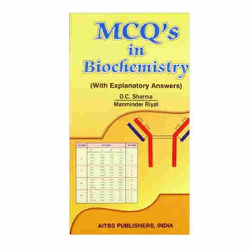 MCQ's in Biochemistry (With Explanatory Answers) by D. C. Sharma & Manminder Riyat (AITBS)