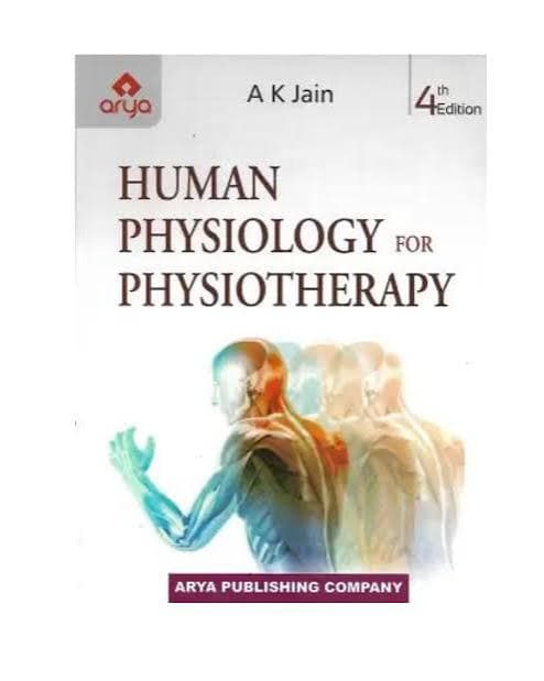 Human Physiology for Physiotherapy (4th Edition) by A K Jain (Arya Publishing Company)