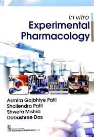 In Vitro Experimental Pharmacology by Asmita Gajbhiye Patil, Shailendra Patil, Shweta Mishra & Debashree Das (CBS Publishers & Distributors)