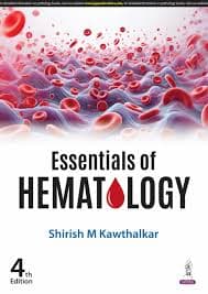 Essentials of Hematology (4th Edition) by Shirish M Kawthalkar (Jaypee Brothers Medical Publishers)