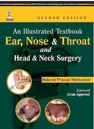 An Illustrated Textbook: Ear, Nose & Throat and Head & Neck Surgery, Second Edition — By Dr. Rakesh Prasad Shrivastav, Foreword by Dr. Arun Agarwal (Jaypee Brothers Medical Publishers)