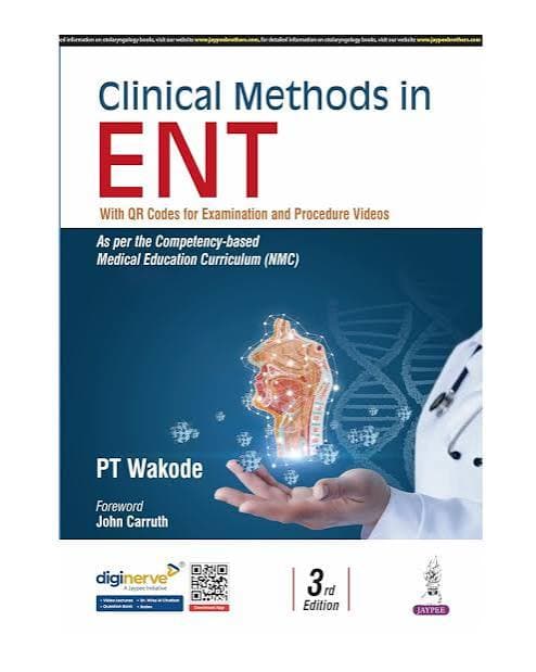 Dr. P.T. Wakode's Clinical Methods in ENT, 3rd Edition — With QR Codes for Examination and Procedure Videos, Foreword by John Carruth (Jaypee Brothers Medical Publishers)