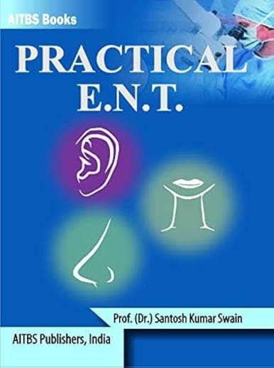 Prof. (Dr.) Santosh Kumar Swain's Practical E.N.T. (AITBS Publishers, India)