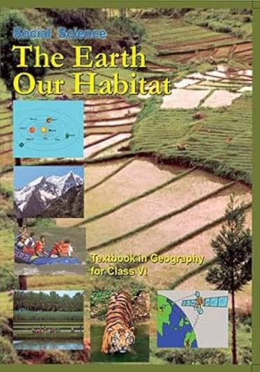 NCERT Social Science — The Earth Our Habitat: Textbook in Geography for Class VI (Class 6), Latest Edition