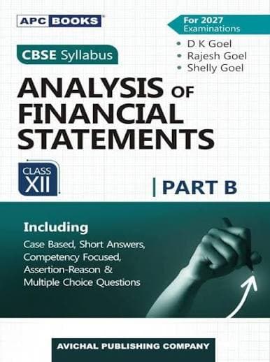 Analysis of Financial Statements for Class XII (Class 12), Part B — by D.K. Goel, Rajesh Goel & Shelly Goel, For 2027 Examinations, Avichal Publishing Company (APC Books)