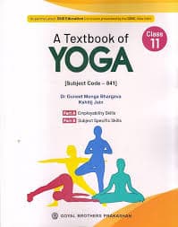 A Textbook of Yoga for Class 11 (Subject Code 841) — Dr. Guneet Monga Bhargava & Kshitij Jain | Goyal Brothers Prakashan