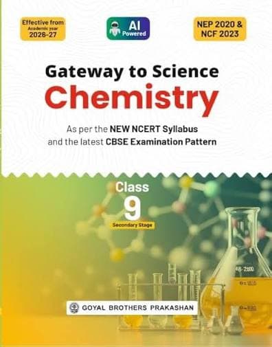 Gateway to Science Chemistry for CBSE Class 9 (Secondary Stage) — As per New NCERT Syllabus, NEP 2020 & NCF 2023, Effective from Academic Year 2026-27