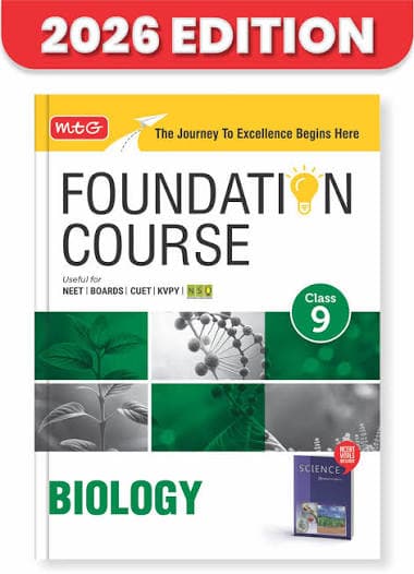 MTG Foundation Course Class 9 Biology — Useful for NEET, Boards, CUET, KVPY & NSO Olympiad, 2026 Edition