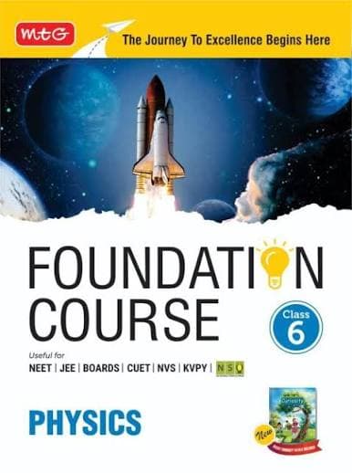 MTG Foundation Course Physics Class 6 — Useful for NEET, JEE, Boards, CUET, NVS, KVPY & NSO Olympiad