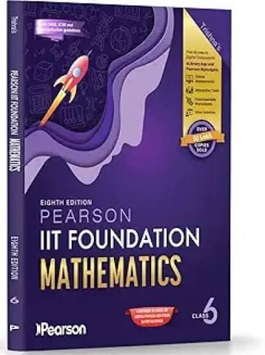 Pearson IIT Foundation Mathematics Class 6 — Eighth Edition, As per CBSE, ICSE & State Curriculum Guidelines, with Free Access to Digital Components
