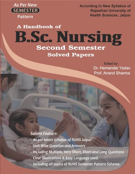A Handbook of B.Sc. Nursing Second Semester Solved Papers – As per New RUHS Jaipur Semester Pattern Syllabus, Unitwise Questions & Answers, Edited by Dr. Hemender Yadav & Prof. Anand Sharma, Dewan, English Medium